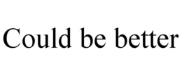 COULD BE BETTER trademark
