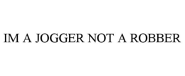 IM A JOGGER NOT A ROBBER trademark