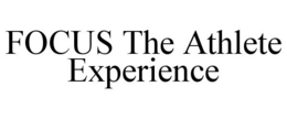 FOCUS THE ATHLETE EXPERIENCE trademark