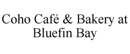 COHO CAFÉ & BAKERY AT BLUEFIN BAY trademark