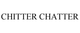 CHITTER CHATTER trademark