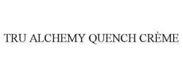 TRU ALCHEMY QUENCH CRÈME trademark