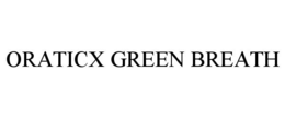ORATICX GREEN BREATH trademark