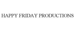 HAPPY FRIDAY PRODUCTIONS trademark
