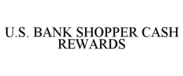 U.S. BANK SHOPPER CASH REWARDS trademark