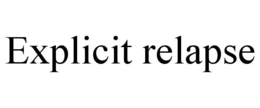EXPLICIT RELAPSE trademark