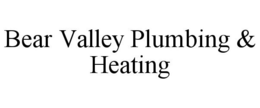 BEAR VALLEY PLUMBING & HEATING trademark