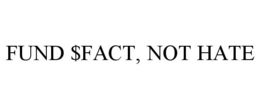 FUND $FACT, NOT HATE trademark