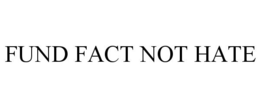 FUND FACT NOT HATE trademark