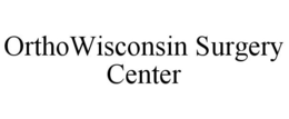 ORTHOWISCONSIN SURGERY CENTER trademark