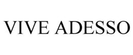 VIVE ADESSO trademark