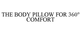 THE BODY PILLOW FOR 360° COMFORT trademark