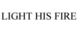 LIGHT HIS FIRE trademark