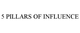 5 PILLARS OF INFLUENCE trademark
