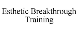 ESTHETIC BREAKTHROUGH TRAINING trademark