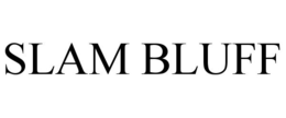 SLAM BLUFF trademark