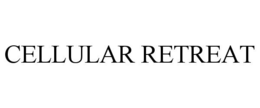CELLULAR RETREAT trademark