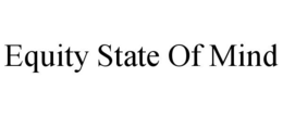 EQUITY STATE OF MIND trademark