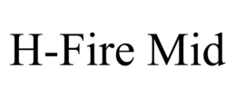 H-FIRE MID trademark