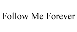 FOLLOW ME FOREVER trademark