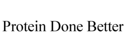 PROTEIN DONE BETTER trademark