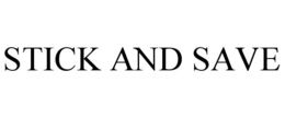 STICK AND SAVE trademark