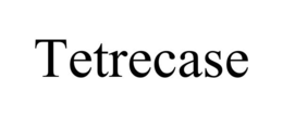 TETRECASE trademark