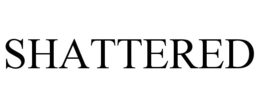 SHATTERED trademark