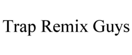 TRAP REMIX GUYS trademark