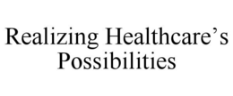 REALIZING HEALTHCARE'S POSSIBILITIES trademark