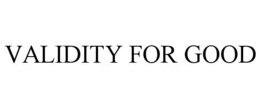 VALIDITY FOR GOOD trademark
