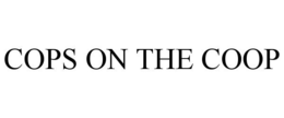 COPS ON THE COOP trademark