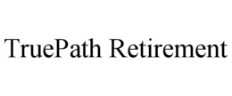 TRUEPATH RETIREMENT trademark