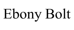 EBONY BOLT trademark