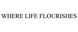 WHERE LIFE FLOURISHES trademark