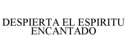 DESPIERTA EL ESPIRITU ENCANTADO trademark