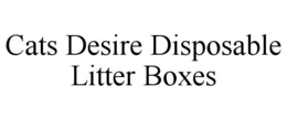 CATS DESIRE DISPOSABLE LITTER BOXES trademark