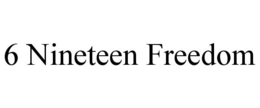 6 NINETEEN FREEDOM trademark