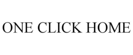 ONE CLICK HOME trademark