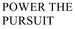 POWER THE PURSUIT trademark