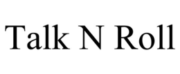 TALK N ROLL trademark