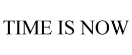 TIME IS NOW trademark