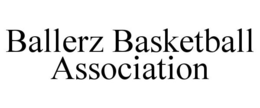 BALLERZ BASKETBALL ASSOCIATION trademark