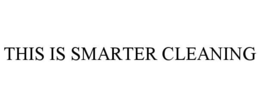 THIS IS SMARTER CLEANING trademark