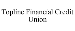TOPLINE FINANCIAL CREDIT UNION trademark