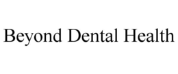 BEYOND DENTAL HEALTH trademark