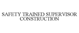 SAFETY TRAINED SUPERVISOR CONSTRUCTION trademark