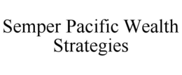 SEMPER PACIFIC WEALTH STRATEGIES trademark