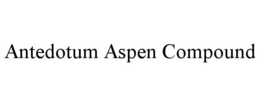 ANTEDOTUM ASPEN COMPOUND trademark