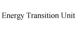 ENERGY TRANSITION UNIT trademark